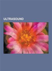 Ultrasound Sonoluminescence, Geophysical Masint, High-Intensity Focused Ultrasound, Sound from Ultrasound, 3D Ultrasound, Ultraso,123059017X,9781230590172