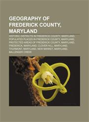 Geography of Frederick County, Maryland Historic districts in Frederick County, Maryland, Populated places in Frederick County, Maryland,1233141392,9781233141395