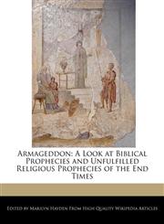 Armageddon A Look at Biblical Prophecies and Unfulfilled Religious Prophecies of the End Times,1241565643,9781241565640