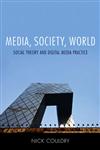 Media, Society, World Social Theory and Digital Media Practice,0745639208,9780745639208