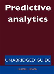 Predictive Analytics - Unabridged Guide,1486199593,9781486199594
