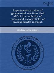 Experimental studies of geochemical reactions that affect the mobility of metals and nanoparticles of environmental interest.,1244765147,9781244765146