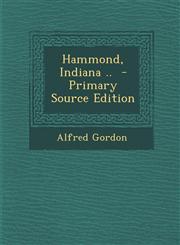 Hammond, Indiana ..  - Primary Source Edition,1295746859,9781295746859