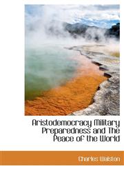 Aristodemocracy Military Preparedness and The Peace of the World,1140530763,9781140530763