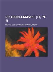 Die Gesellschaft (15, PT. 4 ),1150615591,9781150615597