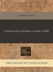Uzziah and Jotham a poem. (1690),1240860919,9781240860913