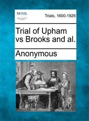 Trial of Upham Vs Brooks and Al.,1275115691,9781275115699