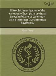 Tritrophic investigation of the evolution of host plant use in an insect herbivore A case study with a leafminer (Amauromyza flavifrons).,1243700793,9781243700797