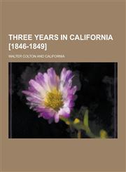 Three Years in California [1846-1849],1230219080,9781230219080