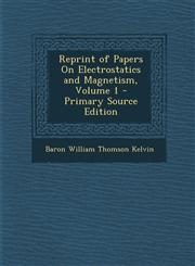 Reprint of Papers on Electrostatics and Magnetism, Volume 1 - Primary Source Edition,1293719781,9781293719787