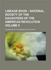 Lineage Book - National Society of the Daughters of the American Revolution Volume 9,1154392260,9781154392265