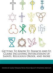 Getting To Know St. Francis and St. Claire Including Intercession of Saints, Religious Order, and More,1276155573,9781276155571