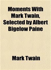 Moments With Mark Twain, Selected by Albert Bigelow Paine,1152421557,9781152421554