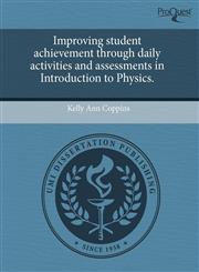 Improving student achievement through daily activities and assessments in Introduction to Physics.,1244572578,9781244572577