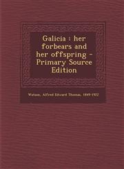 Galicia her forbears and her offspring - Primary Source Edition,1294840975,9781294840978
