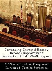 Continuing Criminal History Records Improvement Evaluation Final 1994-98 Report,124945588X,9781249455882