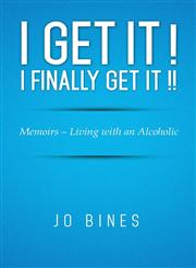 I Get It ! I Finally Get It !! Memoirs - Living with an Alcoholic,1499024673,9781499024678