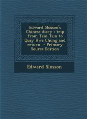 Edward Slosson's Chinese Diary Trip from Tein Tsin to Quay Hwa Chung and Return - Primary Source Edition,1295514362,9781295514366