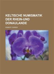 Keltische Numismatik Der Rhein-Und Donaulande,1153441632,9781153441636