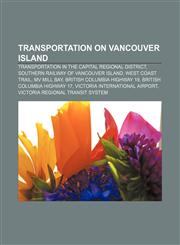 Transportation on Vancouver Island Transportation in the Capital Regional District, Southern Railway of Vancouver Island, West Coast Trail,1156807883,9781156807880