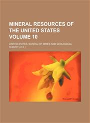 Mineral resources of the United States Volume 10,1236652215,9781236652218