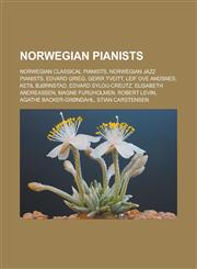 Norwegian Pianists Norwegian Classical Pianists, Norwegian Jazz Pianists, Edvard Grieg, Geirr Tveitt, Leif Ove Andsnes, Ketil Bjornstad,,1156013011,9781156013014