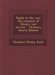 Books in the War; The Romance of Library War Service,1289871078,9781289871079