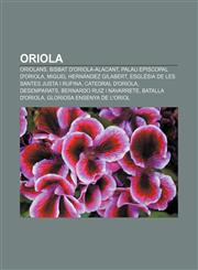 Oriola Oriolans, Bisbat d'Oriola-Alacant, Palau Episcopal d'Oriola, Miguel Hernández Gilabert, Església de les Santes Justa i Rufina,1232741337,9781232741336