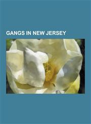 Gangs in New Jersey Hells Angels, Decavalcante Crime Family, Latin Kings, Outlaws Motorcycle Club, Dominicans Don't Play, Crips, Pagan's S,1230600876,9781230600871