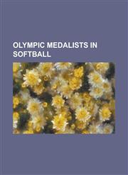 Olympic Medalists in Softball Amanda Doman, Amanda Freed, Andrea Duran, an Zhongxin, Ayumi Karino, Belinda Wright (Softball), Brooke Wilkins, Caitli,115609223X,9781156092231
