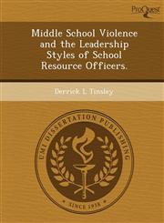 Middle School Violence and the Leadership Styles of School Resource Officers.,1249063094,9781249063094