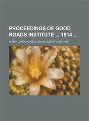 Proceedings of Good Roads Institute  1914,1130739074,9781130739077