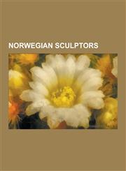 Norwegian Sculptors ADA Madssen, Anne Grimdalen, Arne Vinje Gunnerud, Bard Breivik, Brynjulf Bergslien, Dagfin Werenskiold, Dyre Vaa, Eman,1230497072,9781230497075