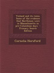 Vinland and Its Ruins. Some of the Evidence That Northmen Were in Massachusetts in Pre-Columbian Days - Primary Source Edition,1295510022,9781295510023