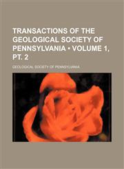Transactions of the Geological Society of Pennsylvania (Volume 1,,1154102599,9781154102598
