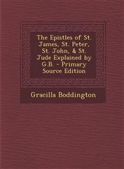 Epistles of St. James, St. Peter, St. John, & St. Jude Explained by G.B.,1287468624,9781287468622