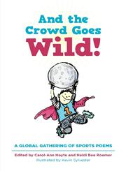 And the Crowd Goes Wild! A Global Gathering of Sports Poems,1770979530,9781770979536