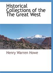 Historical Collections of the The Great West,111788323X,9781117883236
