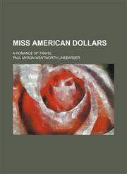 Miss American Dollars; A Romance of Travel,1150925744,9781150925740