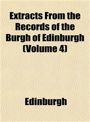 Extracts From the Records of the Burgh of Edinburgh (Volume 4),1152907468,9781152907461