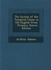 Syntax of the Temporal Clause in Old English Prose,1289363978,9781289363970