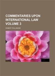 Commentaries upon international law Volume 3,1236470648,9781236470645
