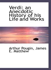 Verdi an Anecdotic History of his Life and Works,1117497461,9781117497464