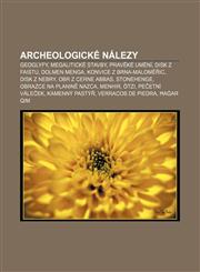 Archeologické nálezy Geoglyfy, Megalitické stavby, Pravěké umění, Disk z Faistu, Dolmen Menga, Konvice z Brna-Maloměřic, Disk z Nebry,1232822957,9781232822950