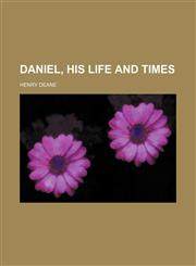 Daniel, his life and times,1150744421,9781150744426