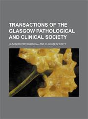 Transactions of the Glasgow Pathological and Clinical Society,1150636068,9781150636066