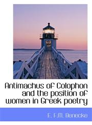 Antimachus of Colophon and the position of women in Greek poetry,1117165612,9781117165615