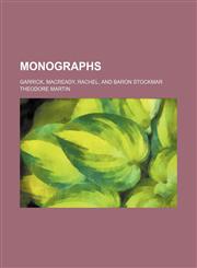 Monographs; Garrick, Macready, Rachel, and Baron Stockmar,1150575379,9781150575372