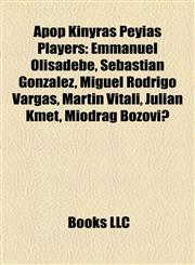 Apop Kinyras Peyias Players Emmanuel Olisadebe, Sebastián González, Miguel Rodrigo Vargas, Martín Vitali, Julian Kmet, Miodrag Božović,1155732618,9781155732619