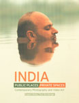 India Public Places Private Spaces : Contemporary Photography and Video Art,8185026823,9788185026824